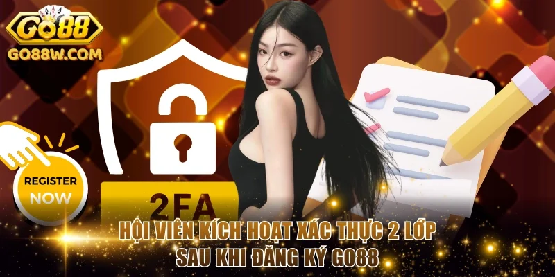 Hội viên kích hoạt xác thực 2 lớp sau khi đăng ký GO88